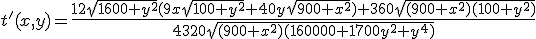 3$t'(x,y)=\frac{12\sqrt{1600+y^2}(9x\sqrt{100+y^2}+40y\sqrt{900+x^2})+360\sqrt{(900+x^2)(100+y^2)}}{4320\sqrt{(900+x^2)(160000+1700y^2+y^4)}}